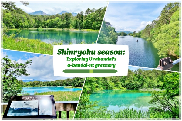 Shinryoku season: Exploring Goshikinuma and Urabandai’s a-bandai-nt greenery